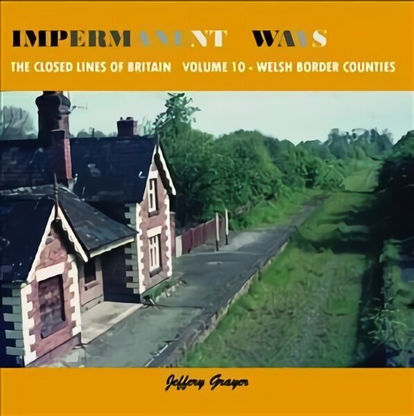 Impermanent Ways: The Closed Lines of Britain - Welsh Borders UK ed., Vol 10 cena un informācija | Ceļojumu apraksti, ceļveži | 220.lv