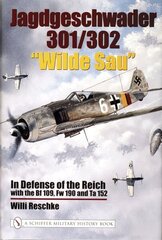 Jagdgeschwader 301/302 Wilde Sau: In Defense of the Reich with the Bf 109, Fw 190 and Ta 152 cena un informācija | Ceļojumu apraksti, ceļveži | 220.lv