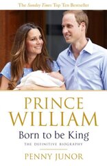 Prince William: Born to be King: An intimate portrait cena un informācija | Biogrāfijas, autobiogrāfijas, memuāri | 220.lv