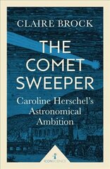 Comet Sweeper (Icon Science): Caroline Herschel's Astronomical Ambition cena un informācija | Biogrāfijas, autobiogrāfijas, memuāri | 220.lv