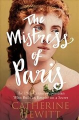 Mistress of Paris: The 19th-Century Courtesan Who Built an Empire on a Secret цена и информация | Биографии, автобиографии, мемуары | 220.lv