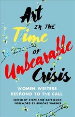 Art in the Time of Unbearable Crisis: Women Writers Respond to the Call cena un informācija | Stāsti, noveles | 220.lv