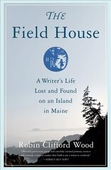 Field House: A Writer's Life Lost and Found on an Island in Maine cena un informācija | Biogrāfijas, autobiogrāfijas, memuāri | 220.lv