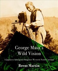 George Masa's Wild Vision: A Japanese Immigrant Imagines Western North Carolina cena un informācija | Biogrāfijas, autobiogrāfijas, memuāri | 220.lv