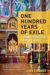 One Hundred Years of Exile: A Romanovs Search for Her Fathers Russia цена и информация | Путеводители, путешествия | 220.lv