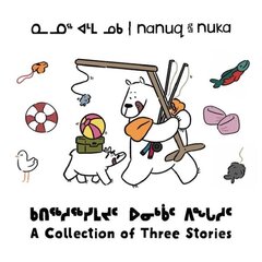 Nanuq and Nuka: A Collection of Three Stories Bilingual Inuktitut and English Edition цена и информация | Книги для малышей | 220.lv