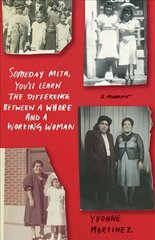 Someday Mija, Youll Learn the Difference Between a Whore and a Working Woman: A Memoir цена и информация | Биографии, автобиогафии, мемуары | 220.lv