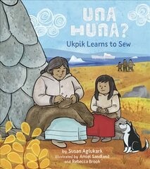 Una Huna?: Ukpik Learns to Sew English Edition цена и информация | Книги для подростков и молодежи | 220.lv