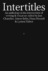 Intertitles: An anthology at the intersection of writing & visual art цена и информация | Рассказы, новеллы | 220.lv