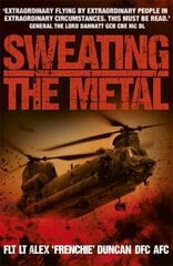 Sweating the Metal: Flying under Fire. A Chinook Pilot's Blistering Account of Life, Death and Dust in Afghanistan cena un informācija | Biogrāfijas, autobiogrāfijas, memuāri | 220.lv