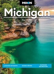 Moon Michigan (Eigth Edition): Lakeside Getaways, Scenic Drives, Outdoor Recreation цена и информация | Путеводители, путешествия | 220.lv