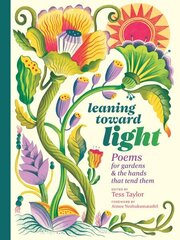 Leaning toward Light: Poems for Gardens & the Hands That Tend Them цена и информация | Поэзия | 220.lv