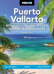 Moon Puerto Vallarta: With Sayulita, the Riviera Nayarit & Costalegre: Getaways, Beaches & Surfing, Local Flavors cena un informācija | Ceļojumu apraksti, ceļveži | 220.lv