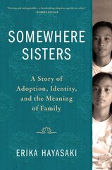 Somewhere Sisters: A Story of Adoption, Identity, and the Meaning of Family cena un informācija | Biogrāfijas, autobiogrāfijas, memuāri | 220.lv