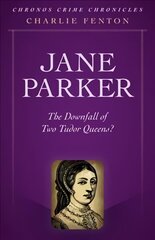 Chronos Crime Chronicles - Jane Parker: The Downfall of Two Tudor Queens? cena un informācija | Biogrāfijas, autobiogrāfijas, memuāri | 220.lv