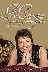 Margo: Queen of Country & Irish: The Promise and the Dream цена и информация | Биографии, автобиогафии, мемуары | 220.lv