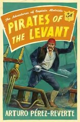 Pirates of the Levant: The Adventures of Captain Alatriste cena un informācija | Fantāzija, fantastikas grāmatas | 220.lv