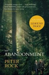 My Abandonment: Now a major film, Leave No Trace', directed by Debra Granik ('Winter's Bone') цена и информация | Фантастика, фэнтези | 220.lv