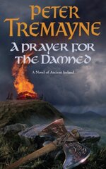 Prayer for the Damned (Sister Fidelma Mysteries Book 17): A twisty Celtic mystery filled with treachery and bloodshed cena un informācija | Fantāzija, fantastikas grāmatas | 220.lv