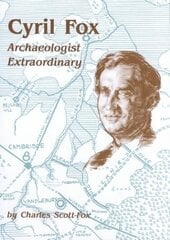 Cyril Fox: Archaeologist Extraordinary cena un informācija | Biogrāfijas, autobiogrāfijas, memuāri | 220.lv