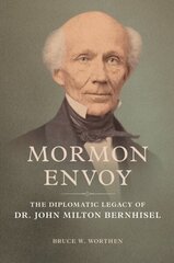 Mormon Envoy: The Diplomatic Legacy of Dr. John Milton Bernhisel cena un informācija | Biogrāfijas, autobiogrāfijas, memuāri | 220.lv