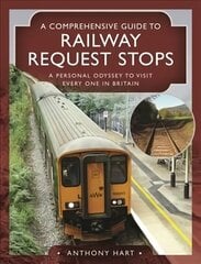 Comprehensive Guide to Railway Request Stops: A Personal Odyssey to visit every one in Britain цена и информация | Путеводители, путешествия | 220.lv