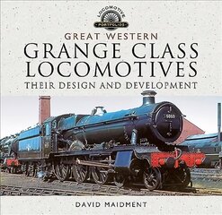 Great Western, Grange Class Locomotives: Their Design and Development cena un informācija | Ceļojumu apraksti, ceļveži | 220.lv