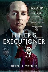 Hitler's Executioner: Judge, Jury and Mass Murderer for the Nazis цена и информация | Биографии, автобиогафии, мемуары | 220.lv
