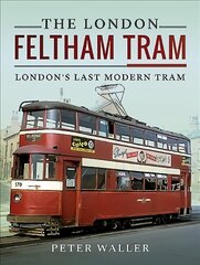 London Feltham Tram: London's Last Modern Tram cena un informācija | Ceļojumu apraksti, ceļveži | 220.lv