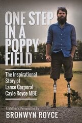 One Step in a Poppy Field: The Inspirational Story of Lance Corporal Cayle Royce MBE цена и информация | Биографии, автобиографии, мемуары | 220.lv