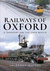 Railways of Oxford: A Transport Hub that Links Britain цена и информация | Путеводители, путешествия | 220.lv