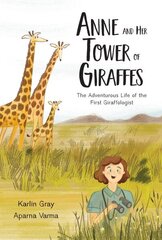 Anne And Her Tower Of Giraffes: The Adventurous Life of the First Giraffologist цена и информация | Книги для подростков и молодежи | 220.lv