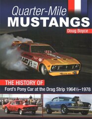 Quarter-Mile Mustangs: The History of Fords Pony Car at the Dragstrip 1964-1978 cena un informācija | Ceļojumu apraksti, ceļveži | 220.lv