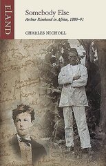 Somebody Else: Arthur Rimbaud in Africa, 1880-91 цена и информация | Биографии, автобиогафии, мемуары | 220.lv