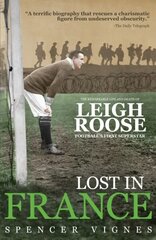Lost in France: The Remarkable Life and Death of Leigh Roose, Football's First Superstar цена и информация | Биографии, автобиогафии, мемуары | 220.lv