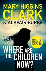 Where Are The Children Now?: Return to where it all began with the bestselling Queen of Suspense cena un informācija | Fantāzija, fantastikas grāmatas | 220.lv