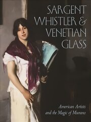 Sargent, Whistler, and Venetian Glass: American Artists and the Magic of Murano cena un informācija | Biogrāfijas, autobiogrāfijas, memuāri | 220.lv