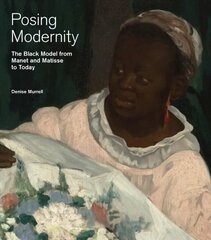 Posing Modernity: The Black Model from Manet and Matisse to Today cena un informācija | Mākslas grāmatas | 220.lv