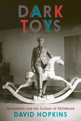 Dark Toys: Surrealism and the Culture of Childhood cena un informācija | Mākslas grāmatas | 220.lv
