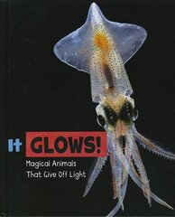 It Glows!: Magical Animals That Give Off Light cena un informācija | Grāmatas pusaudžiem un jauniešiem | 220.lv