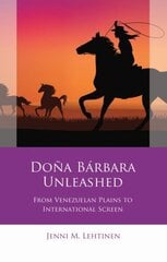 Doña Bárbara Unleashed: From Venezuelan Plains to International Screen цена и информация | Книги об искусстве | 220.lv
