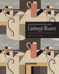 Alastair Morton and Edinburgh Weavers: Visionary Textiles and Modern Art цена и информация | Книги об искусстве | 220.lv