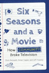 Six Seasons and a Movie: How Community Broke Television цена и информация | Книги об искусстве | 220.lv