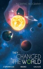 They Changed The World: Copernicus-bruno-galileo: A Graphic Biography cena un informācija | Grāmatas pusaudžiem un jauniešiem | 220.lv