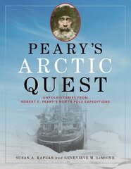 Peary's Arctic Quest: Untold Stories from Robert E. Pearys North Pole Expeditions cena un informācija | Vēstures grāmatas | 220.lv