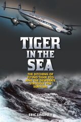 Tiger in the Sea: The Ditching of Flying Tiger 923 and the Desperate Struggle for Survival cena un informācija | Vēstures grāmatas | 220.lv