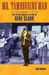 Mr. Tambourine Man: The Life and Legacy of The Byrds' Gene Clark cena un informācija | Biogrāfijas, autobiogrāfijas, memuāri | 220.lv