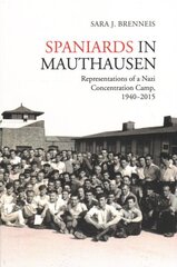 Spaniards in Mauthausen: Representations of a Nazi Concentration Camp, 1940-2015 cena un informācija | Vēstures grāmatas | 220.lv