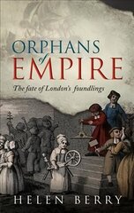 Orphans of Empire: The Fate of London's Foundlings cena un informācija | Vēstures grāmatas | 220.lv