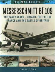 Messerschmitt Bf 109: The Early Years - Poland, the Fall of France and the Battle of Britain cena un informācija | Vēstures grāmatas | 220.lv